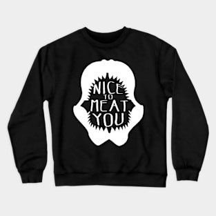 NICE TO MEAT YOU Crewneck Sweatshirt